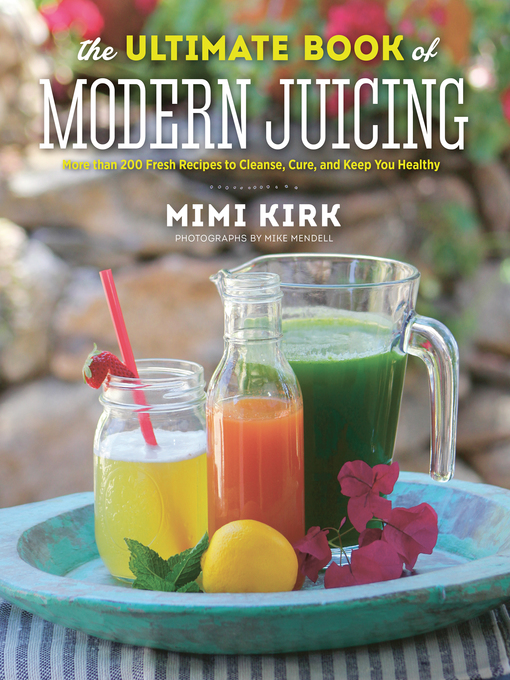 Title details for The Ultimate Book of Modern Juicing by Mimi Kirk - Wait list